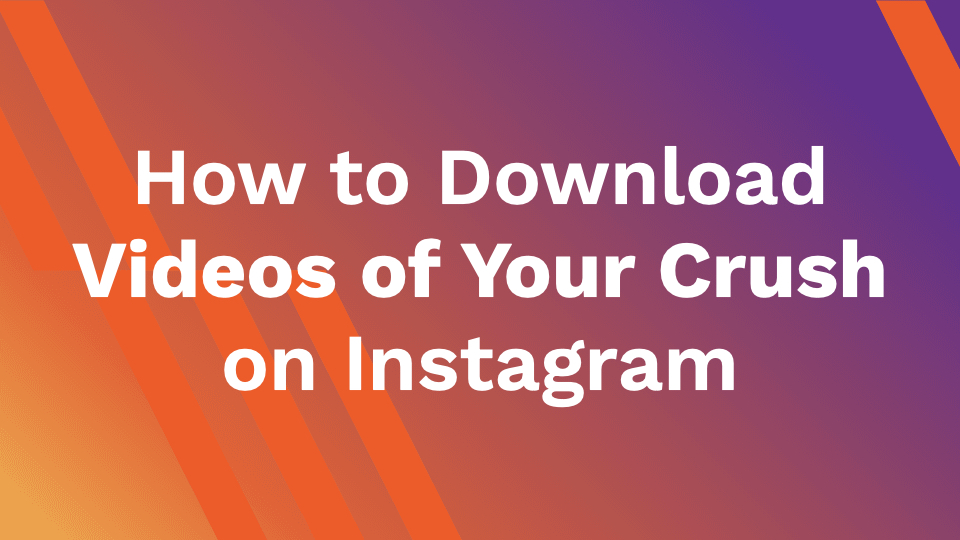 How to Download Videos of Your Crush on Instagram?