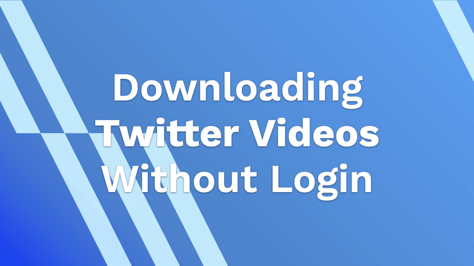 Downloading Twitter Videos Without Login
