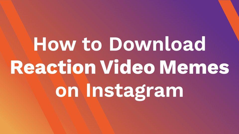 How to Download Reaction Video Memes on Instagram