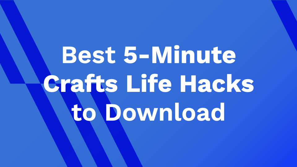 Best 5-Minute Crafts Life Hacks to Download