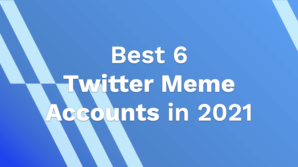 Best 6 Twitter Meme Accounts 2021