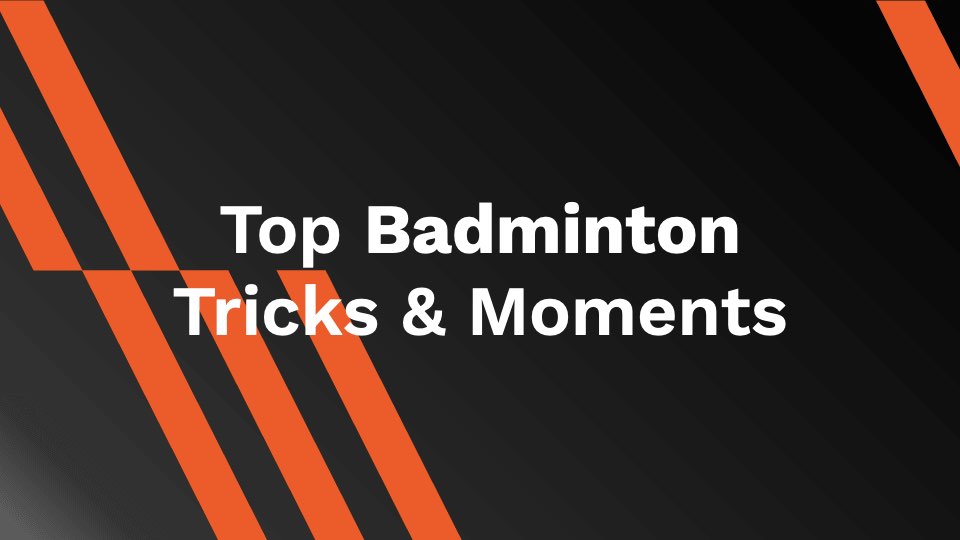 Top Badminton Tricks and Moments