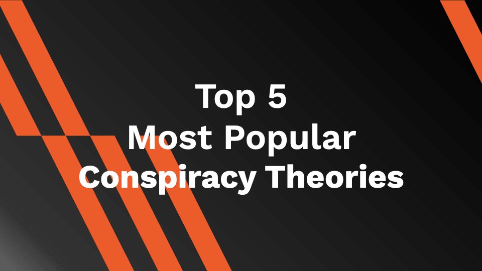 Top 5 Most Popular Conspiracy Theories