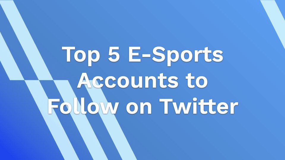 Top 5 E-Sports Accounts to Follow on Twitter