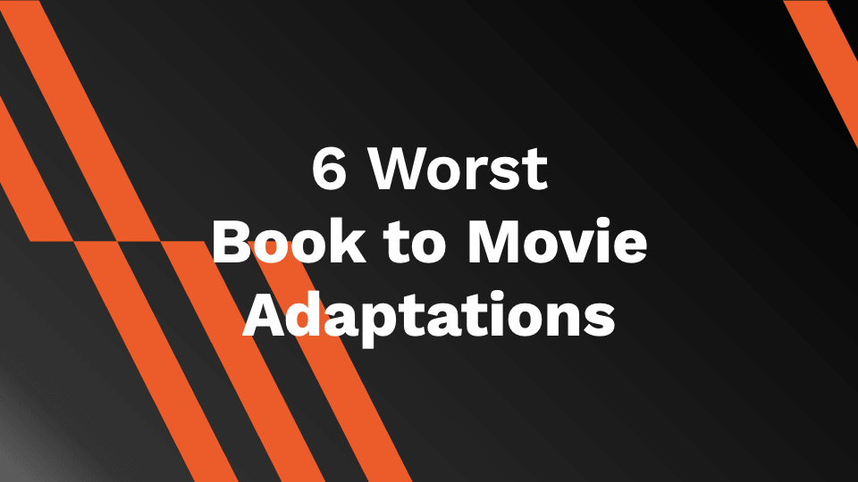 6 Worst Book To Movie Adaptations