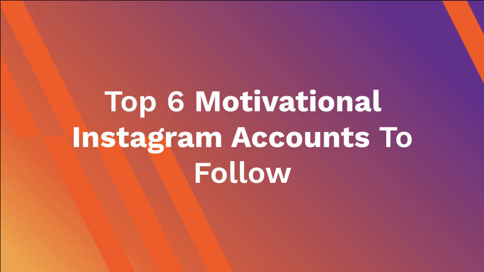 Top 6 Motivational Instagram Accounts To Follow