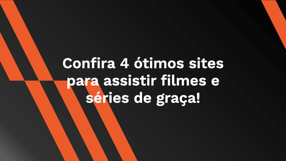 Confira 4 ótimos sites para assistir filmes e séries de graça!