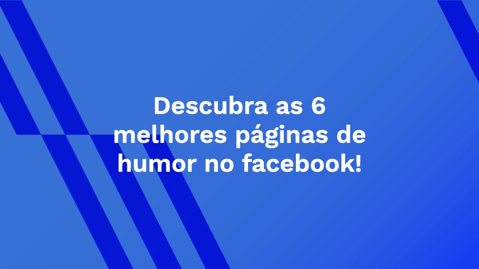 Descubra as 6 melhores páginas de humor no facebook!