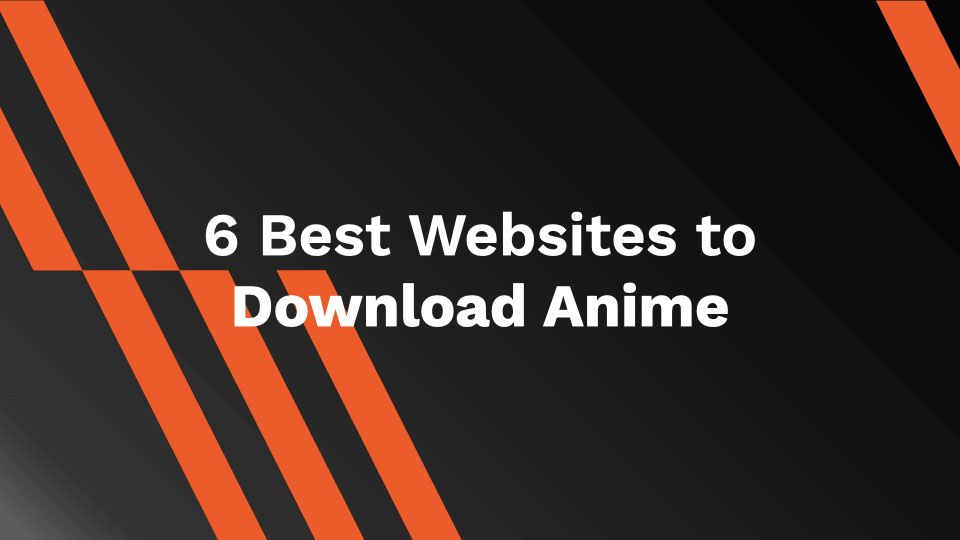 6 Best Websites to Download Anime