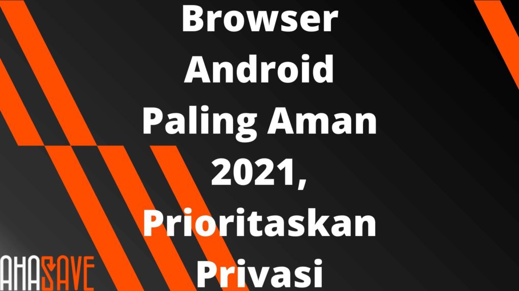 [ALL] Browser Android Paling Aman 2021, Prioritaskan Privasi