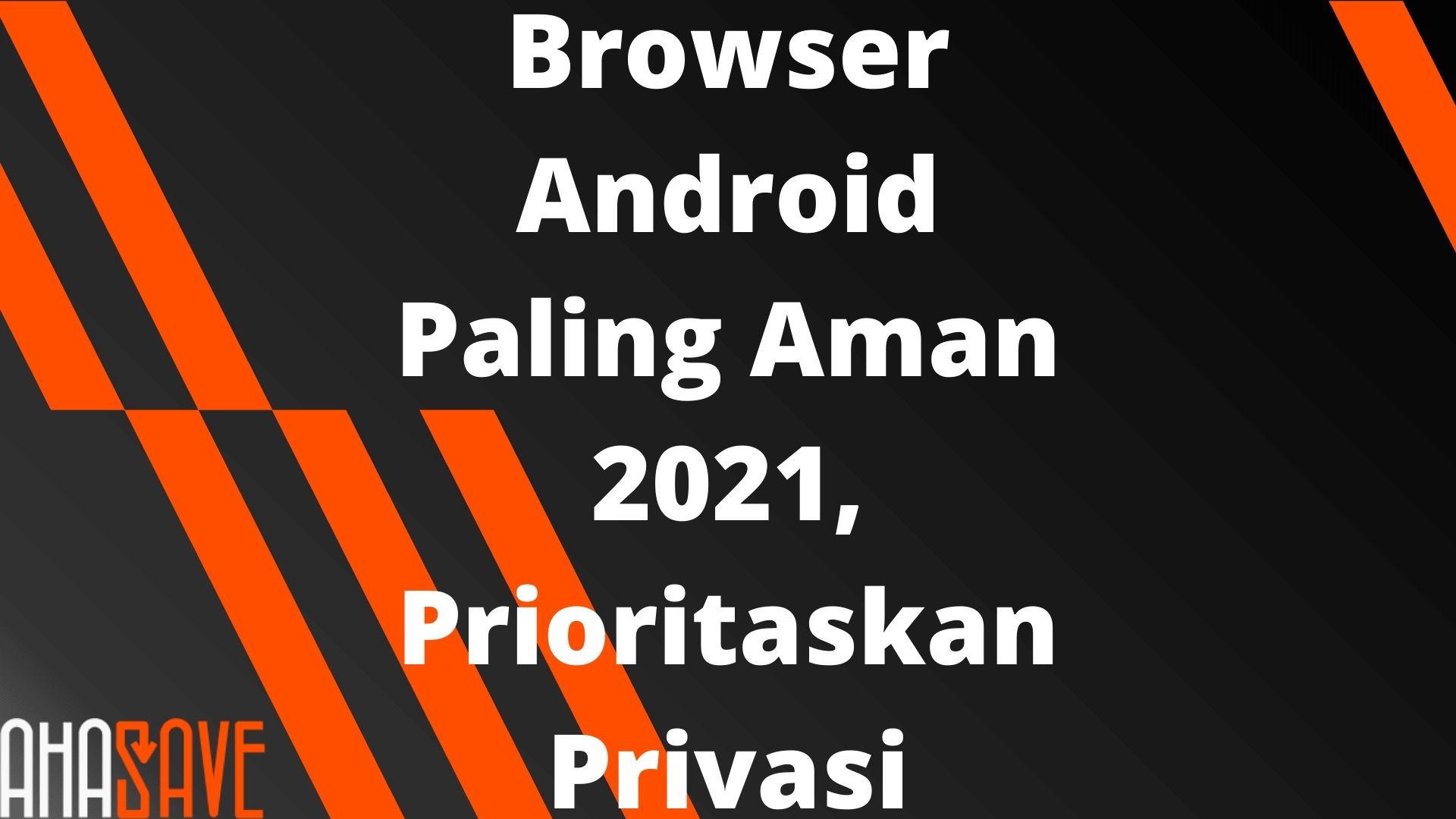 [ALL] Browser Android Paling Aman 2021, Prioritaskan Privasi