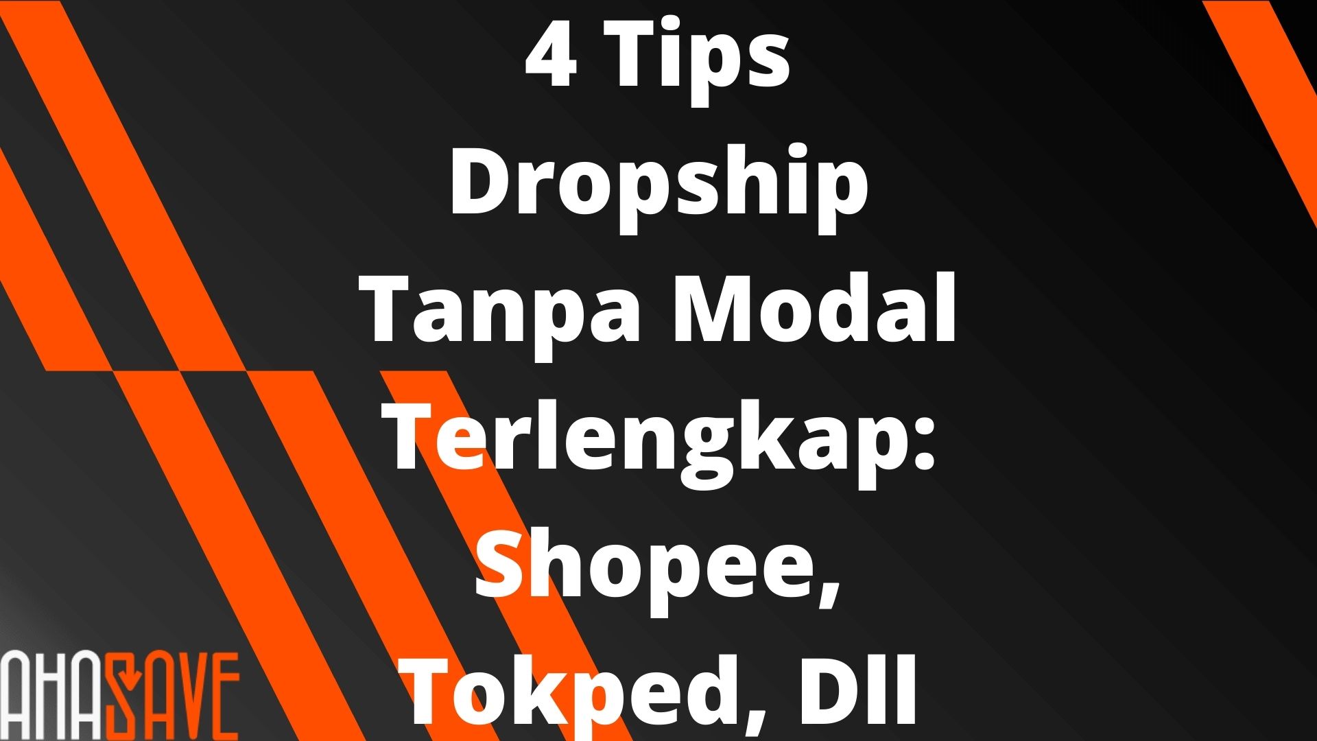 AhaSave All Video Downloader 4 Tips Dropship Tanpa Modal Terlengkap Shopee, Tokped, Dll