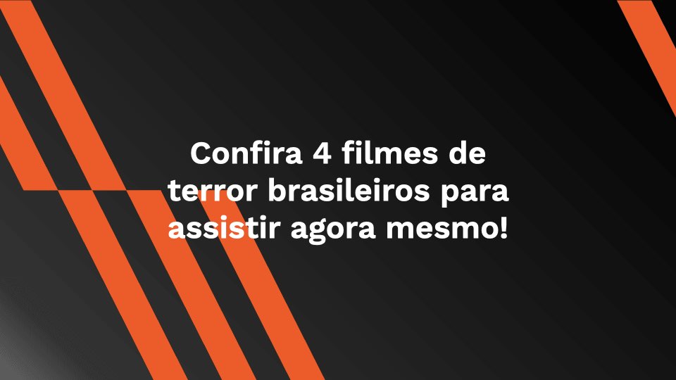 Confira 4 filmes de terror brasileiros para assistir agora mesmo!