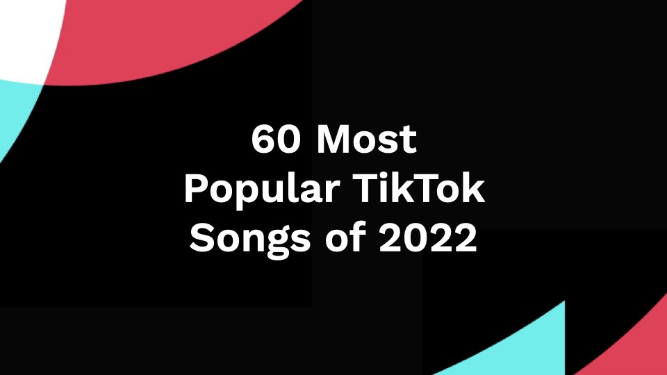 60 Most Popular TikTok Songs of 2022