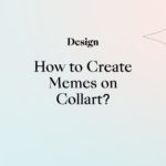How to Create Memes on Collart?