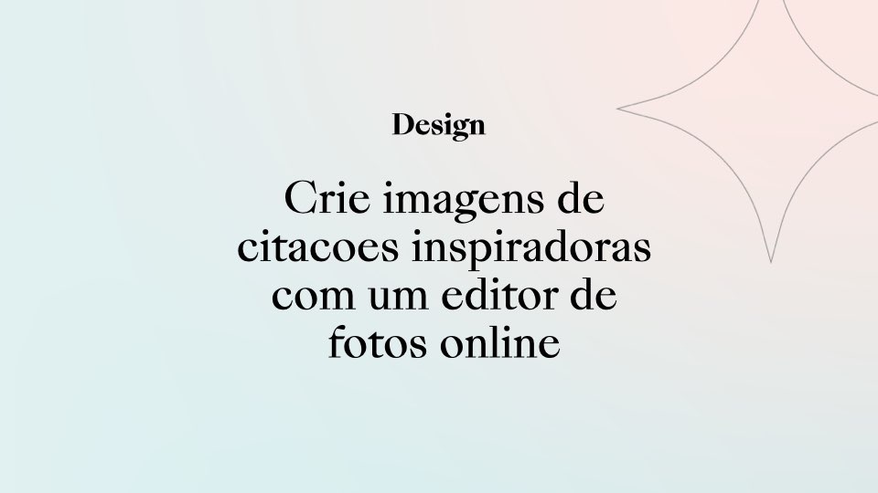 Crie cartões motivacionais inspiradores com um editor de fotos online!