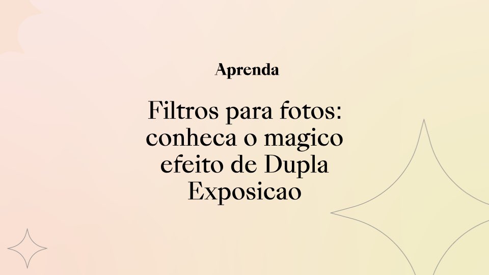 Filtros para fotos: conheça o mágico efeito de Dupla Exposição!