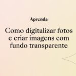 Como digitalizar fotos e criar imagens com fundo transparente