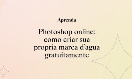 Photoshop online: como criar sua própria marcas d’água gratuitamente