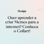 Quer aprender a criar memes para a internet? Conheça o Collart!