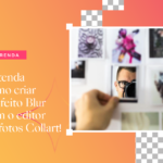 Entenda como criar o Efeito Blur com o editor de fotos Collart cover