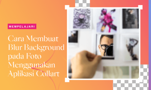 Cara membuat blur background pada foto menggunakan aplikasi collart