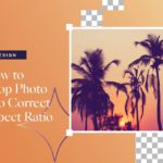 How to Crop Photo Into Correct Aspect Ratio