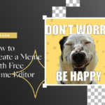 How to Create a Meme With Free Meme Editor