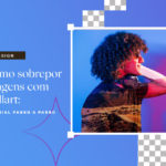 Como sobrepor imagens com Collart: tutorial passo a passo