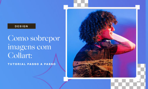 Como sobrepor imagens com Collart: tutorial passo a passo