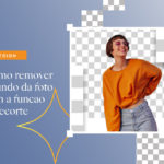 Como remover o fundo da foto com a função de Recorte?