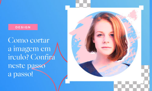 Como cortar a imagem em círculo? Confira neste passo a passo!