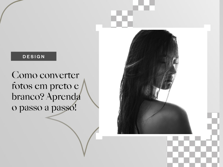 Como converter fotos em preto e branco? Aprenda o passo a passo!