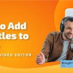 How to Add Subtitles to Video with Free Video Editor?