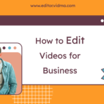 how to edit videos for business